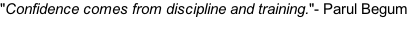 "Confidence comes from discipline and training."- Parul Begum