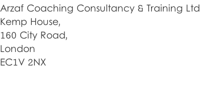Arzaf Coaching Consultancy & Training Ltd Kemp House,  160 City Road,  London  EC1V 2NX
