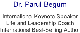 Dr. Parul Begum  International Keynote Speaker   Life and Leadership Coach International Best-Selling Author